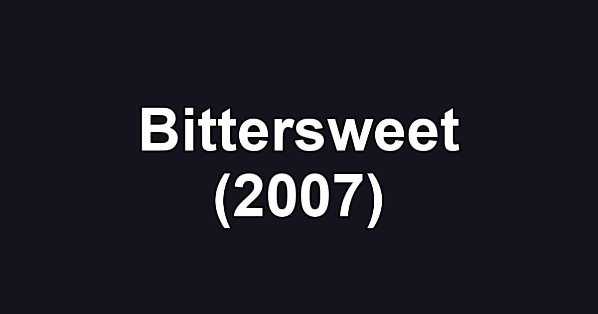 Bittersweet (2007)