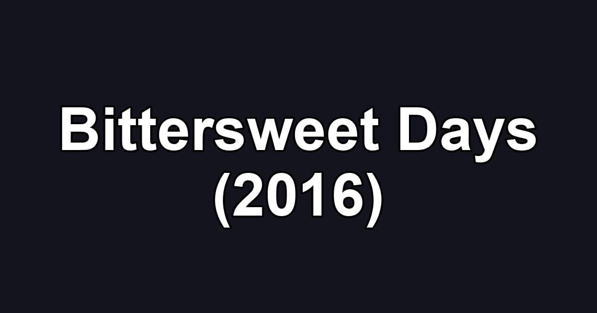 Bittersweet Days (2016)
