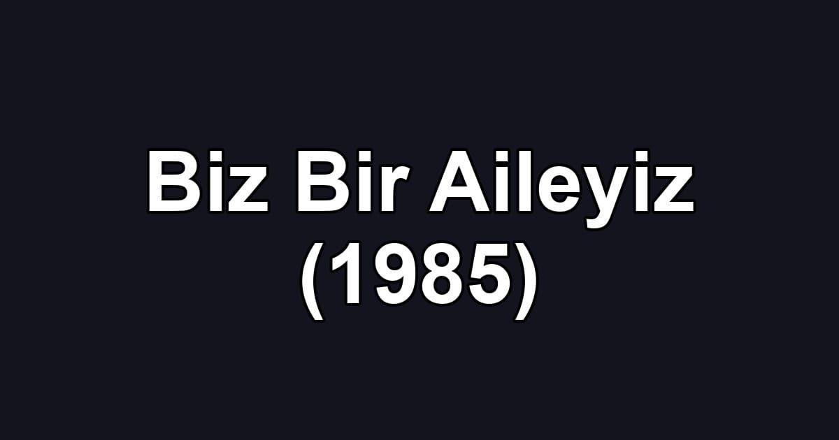 Biz Bir Aileyiz (1985)