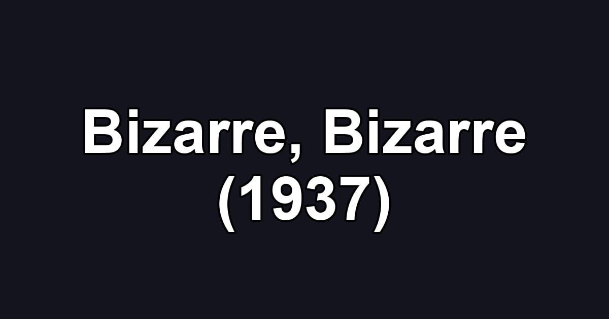 Bizarre, Bizarre (1937)