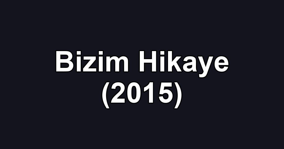 Bizim Hikaye (2015)