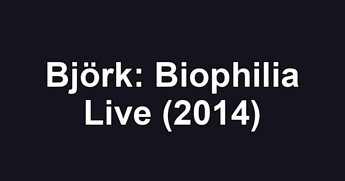Björk: Biophilia Live (2014)