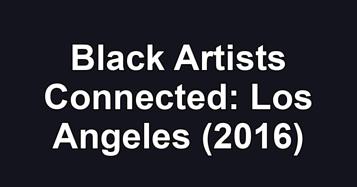 Black Artists Connected: Los Angeles (2016)