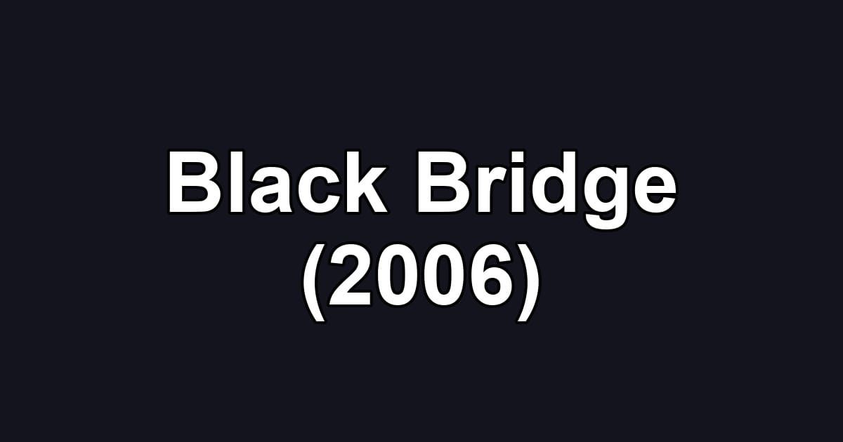 Black Bridge (2006)