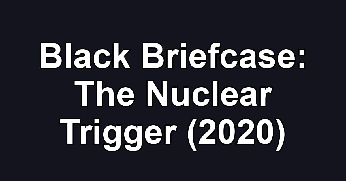 Black Briefcase: The Nuclear Trigger (2020)