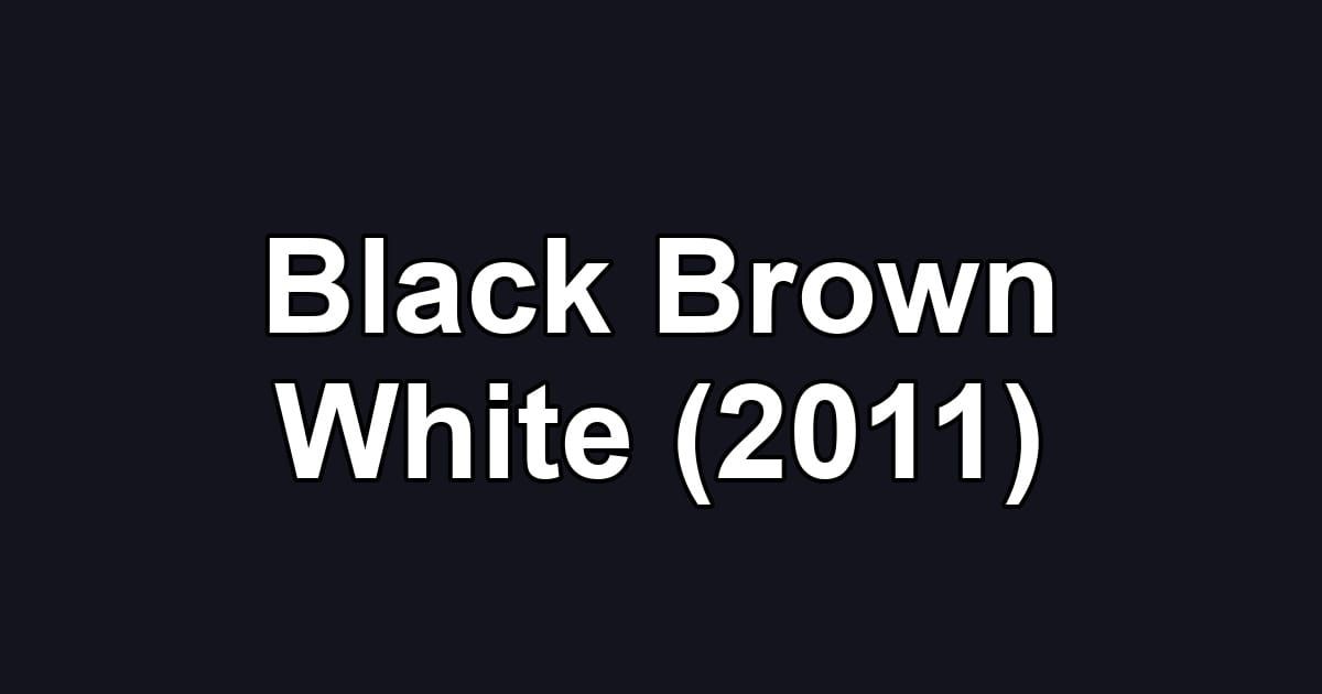 Black Brown White (2011)
