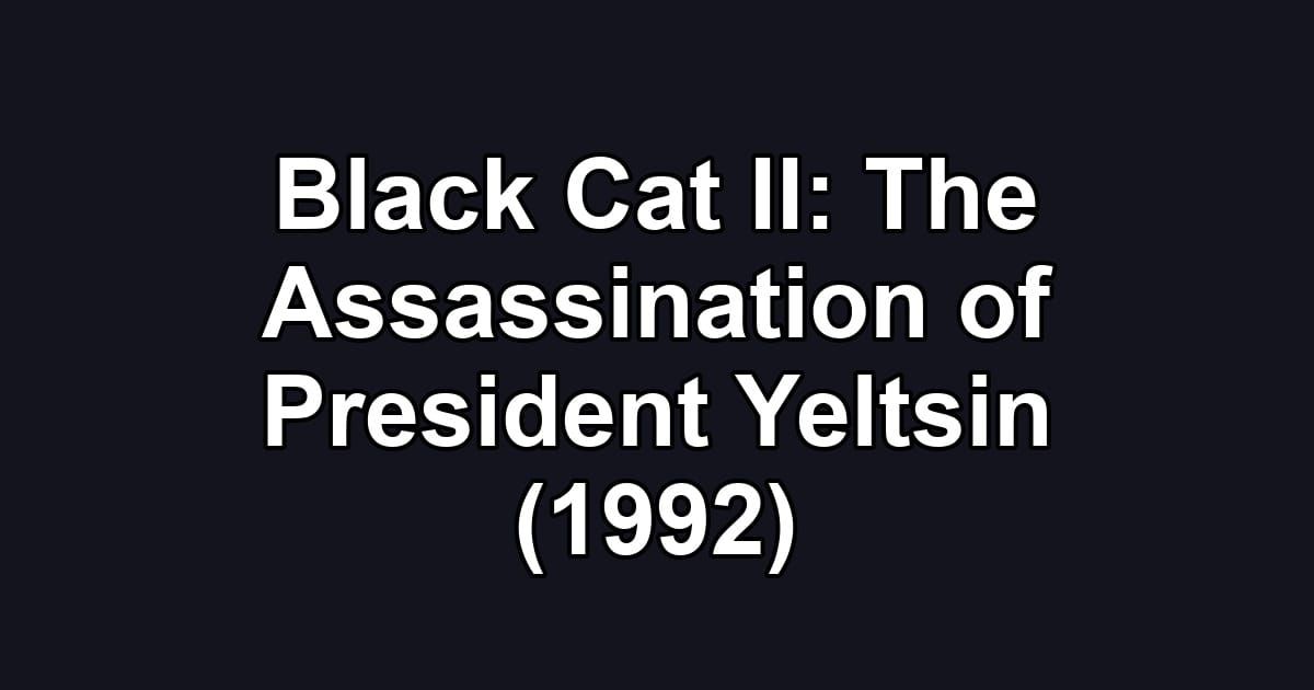 Black Cat II: The Assassination of President Yeltsin (1992)