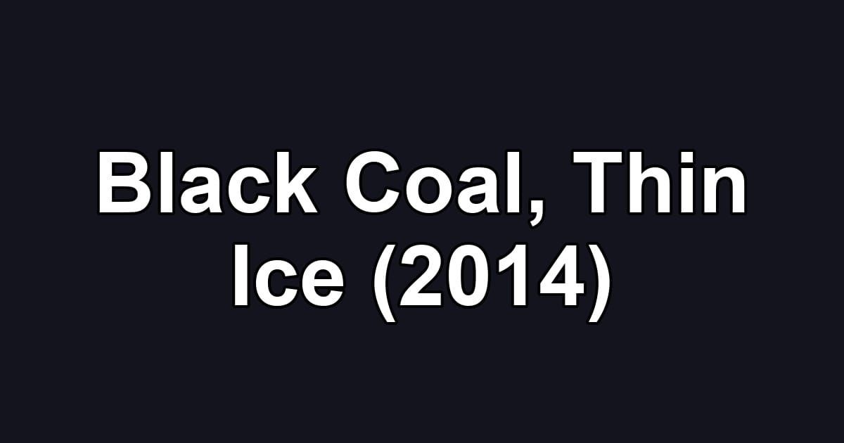 Black Coal, Thin Ice (2014)