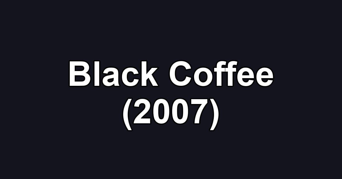 Black Coffee (2007)