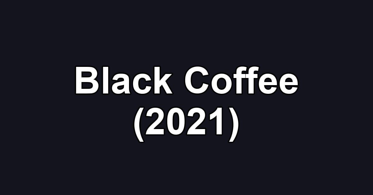 Black Coffee (2021)