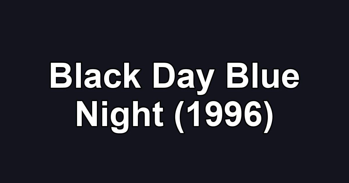 Black Day Blue Night (1996)