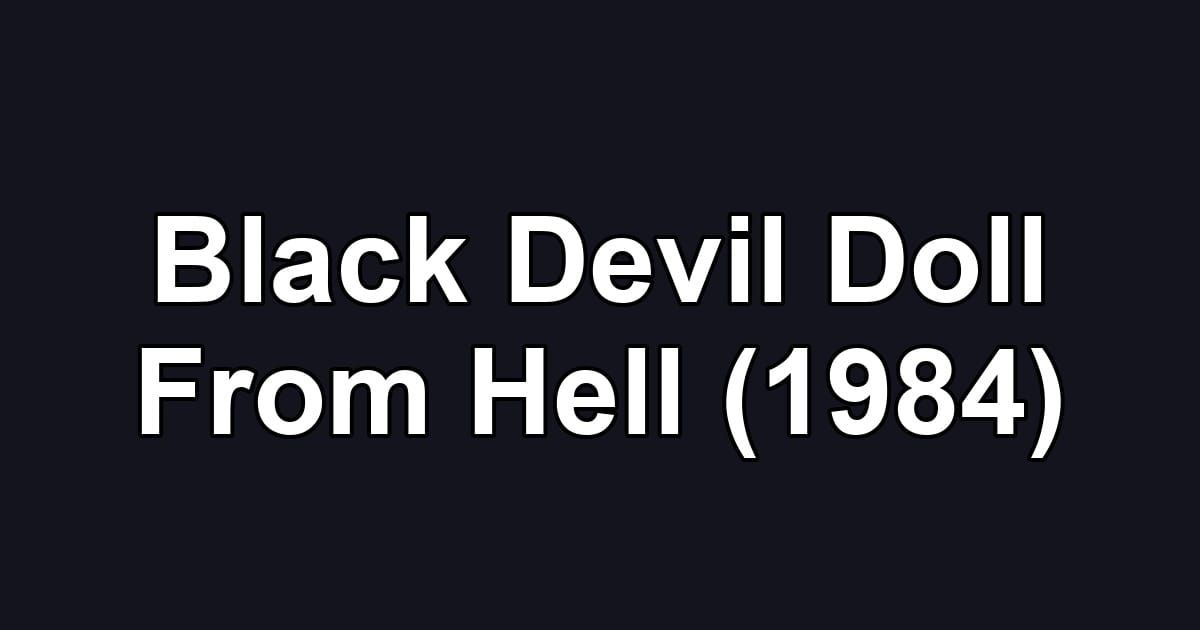 Black Devil Doll From Hell (1984)