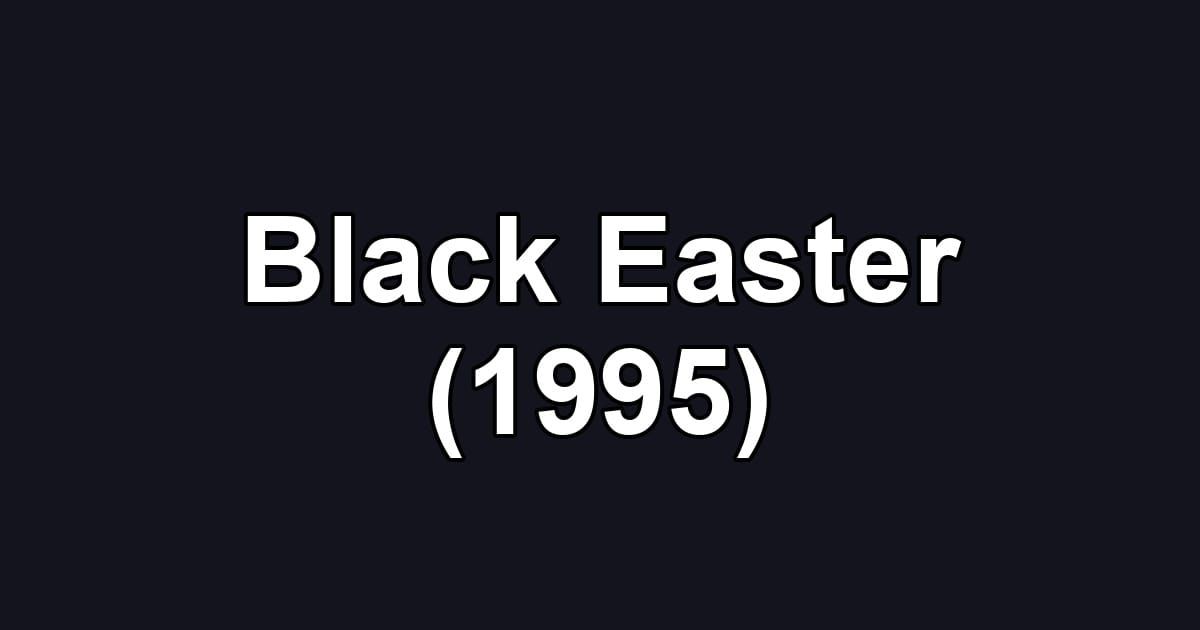 Black Easter (1995)