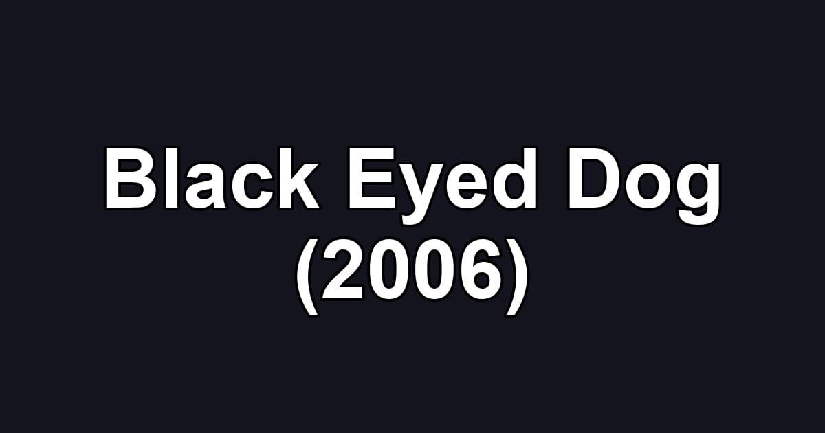Black Eyed Dog (2006)