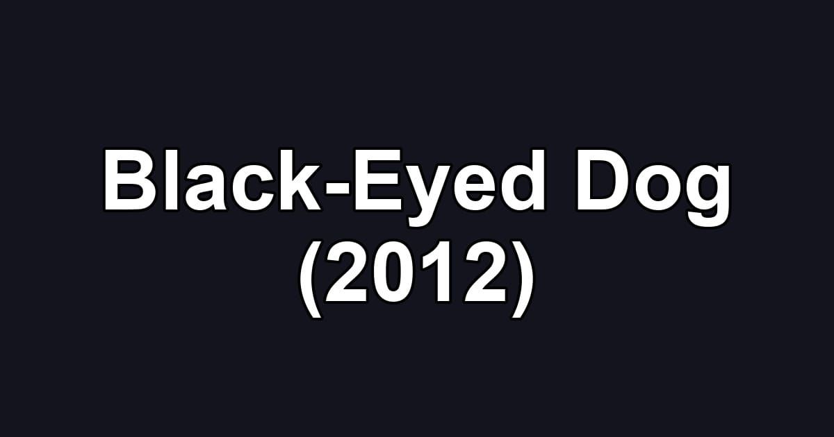 Black-Eyed Dog (2012)