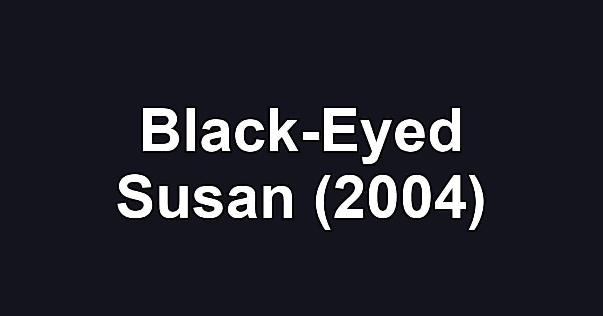 Black-Eyed Susan (2004)