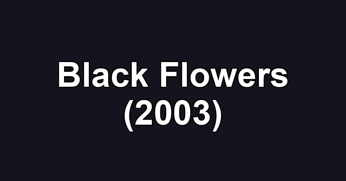 Black Flowers (2003)