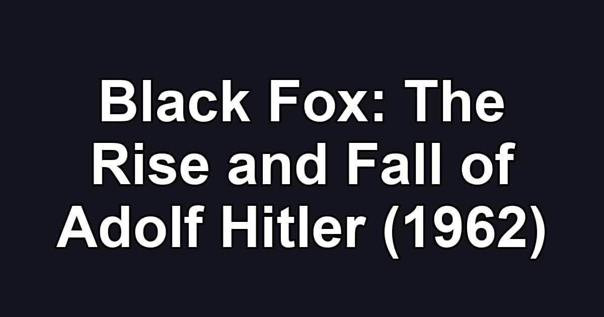 Black Fox: The Rise and Fall of Adolf Hitler (1962)
