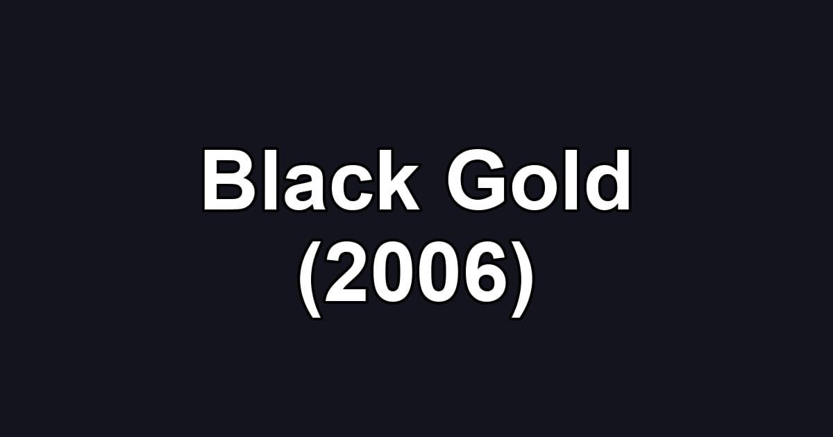 Black Gold (2006)