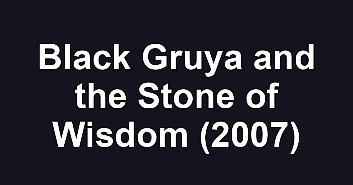 Black Gruya and the Stone of Wisdom (2007)