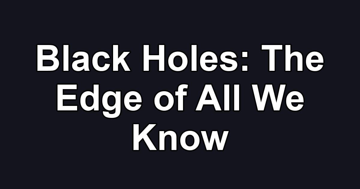 Black Holes: The Edge of All We Know