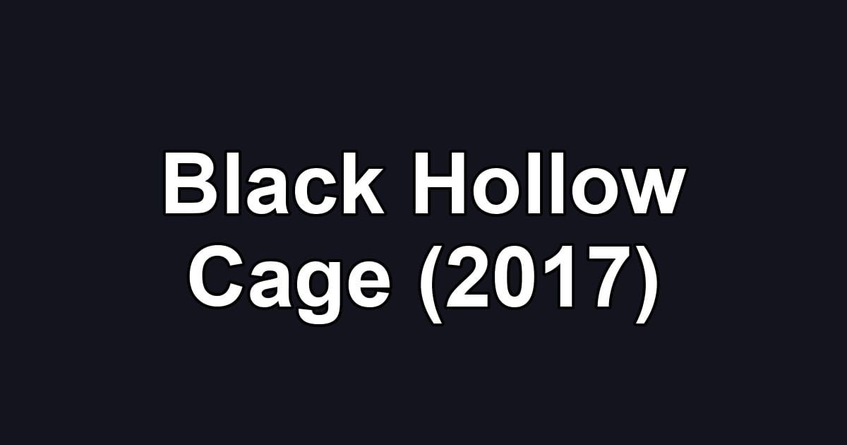 Black Hollow Cage (2017)
