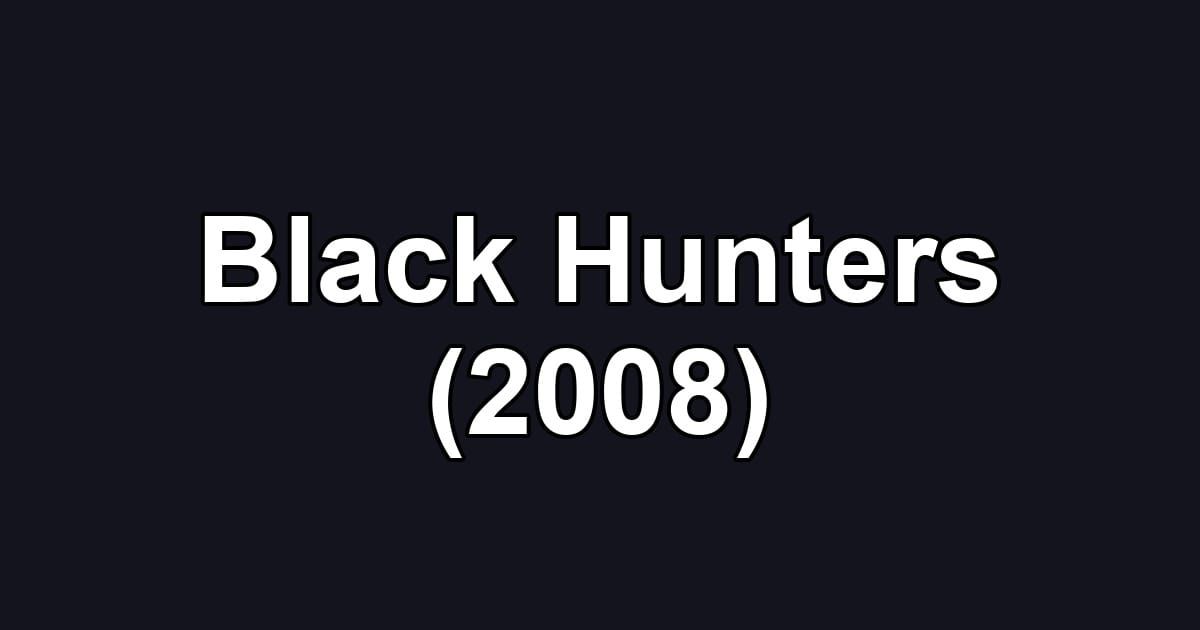 Black Hunters (2008)