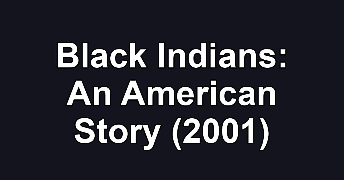 Black Indians: An American Story (2001)