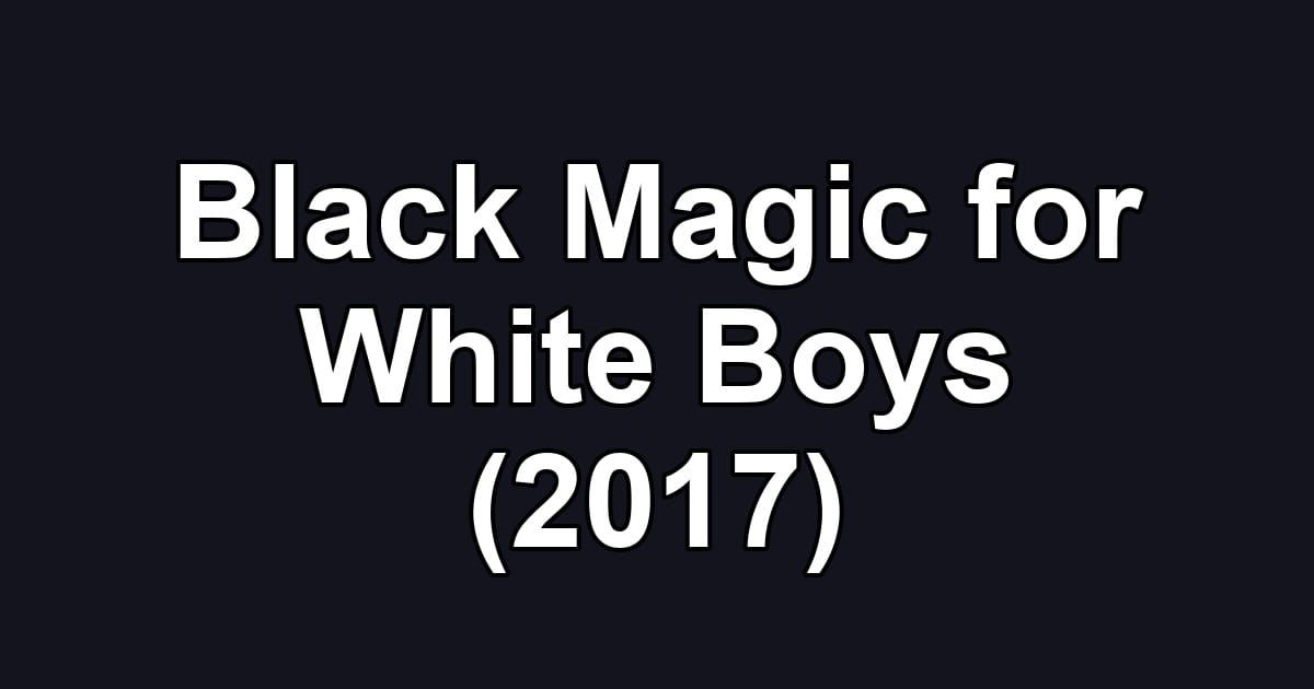 Black Magic for White Boys (2017)