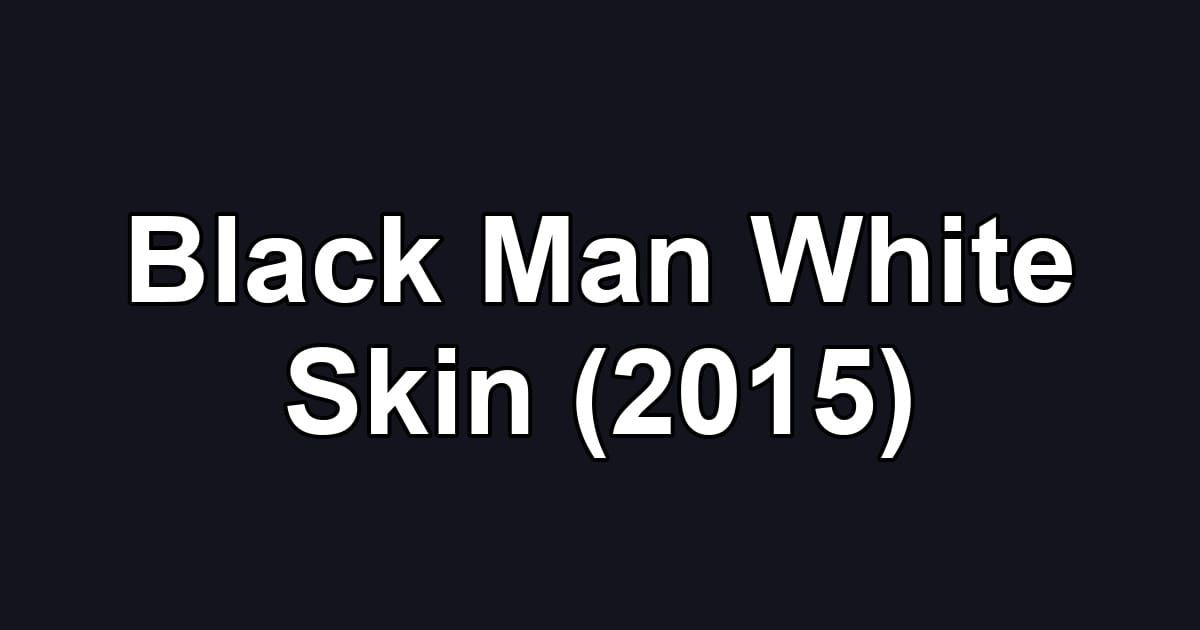 Black Man White Skin (2015)
