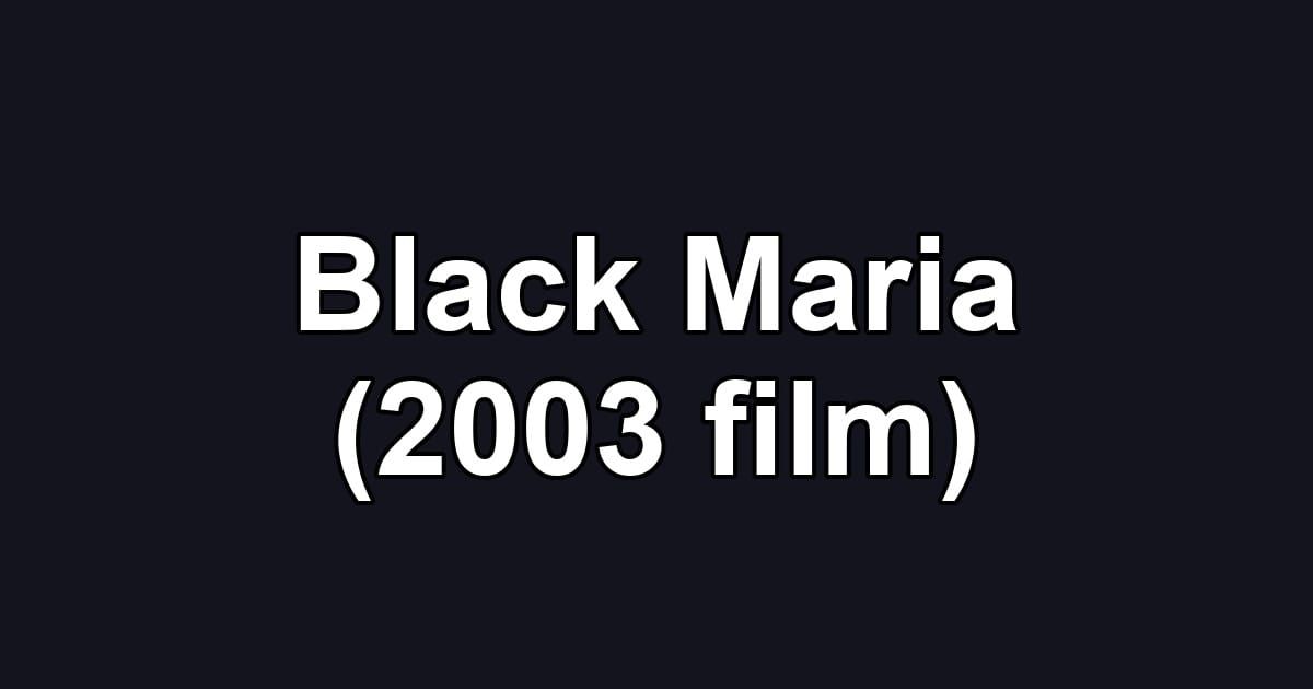 Black Maria (2003 film)