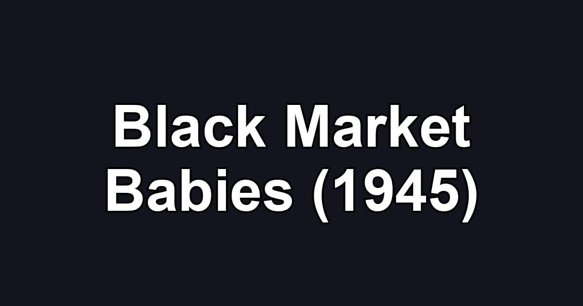 Black Market Babies (1945)