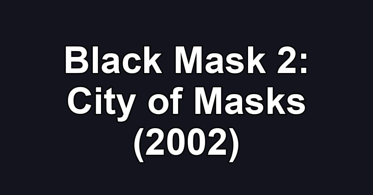 Black Mask 2: City of Masks (2002)
