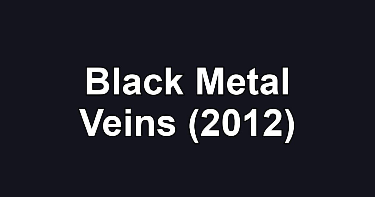 Black Metal Veins (2012)