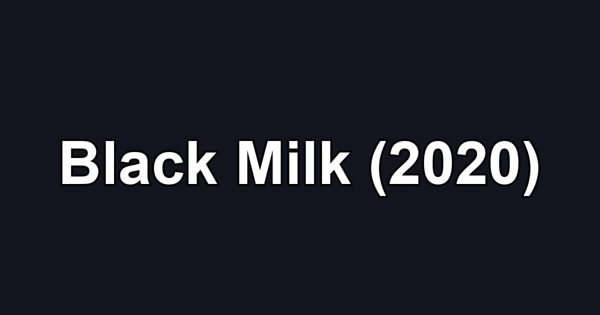 Black Milk (2020)
