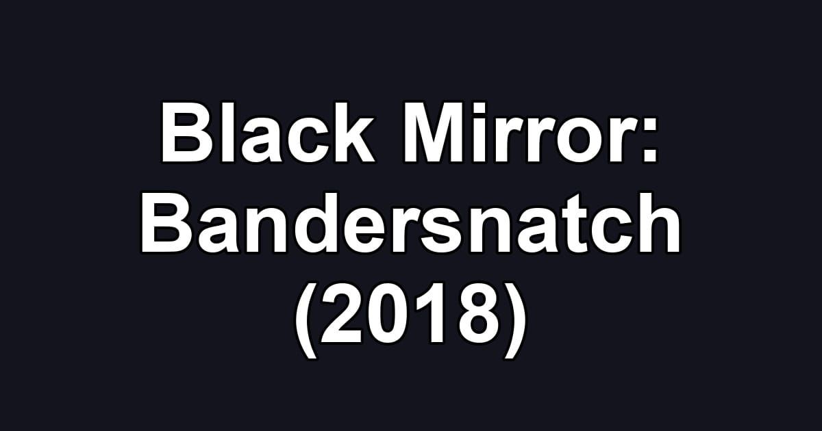 Black Mirror: Bandersnatch (2018)