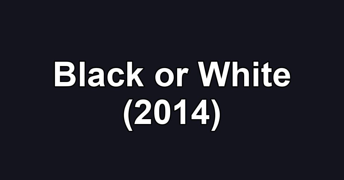 Black or White (2014)