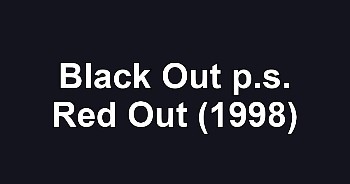 Black Out p.s. Red Out (1998)
