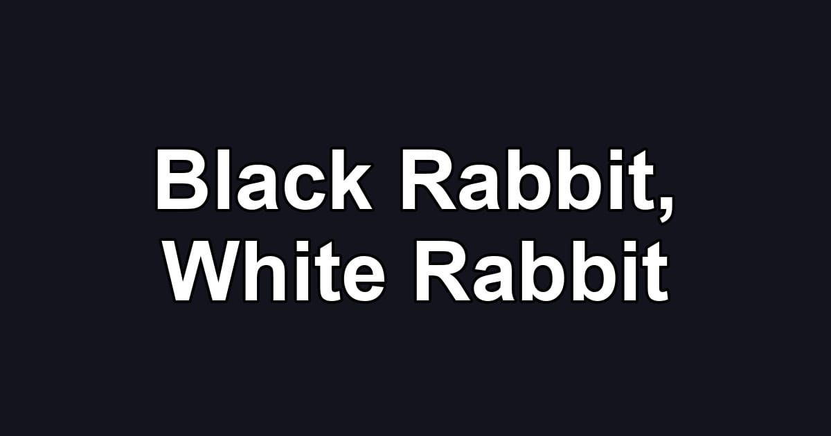Black Rabbit, White Rabbit