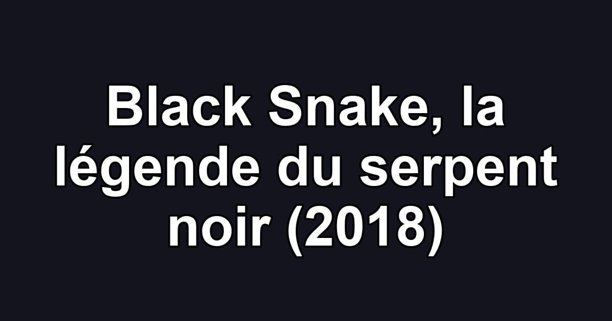Black Snake, la légende du serpent noir (2018)