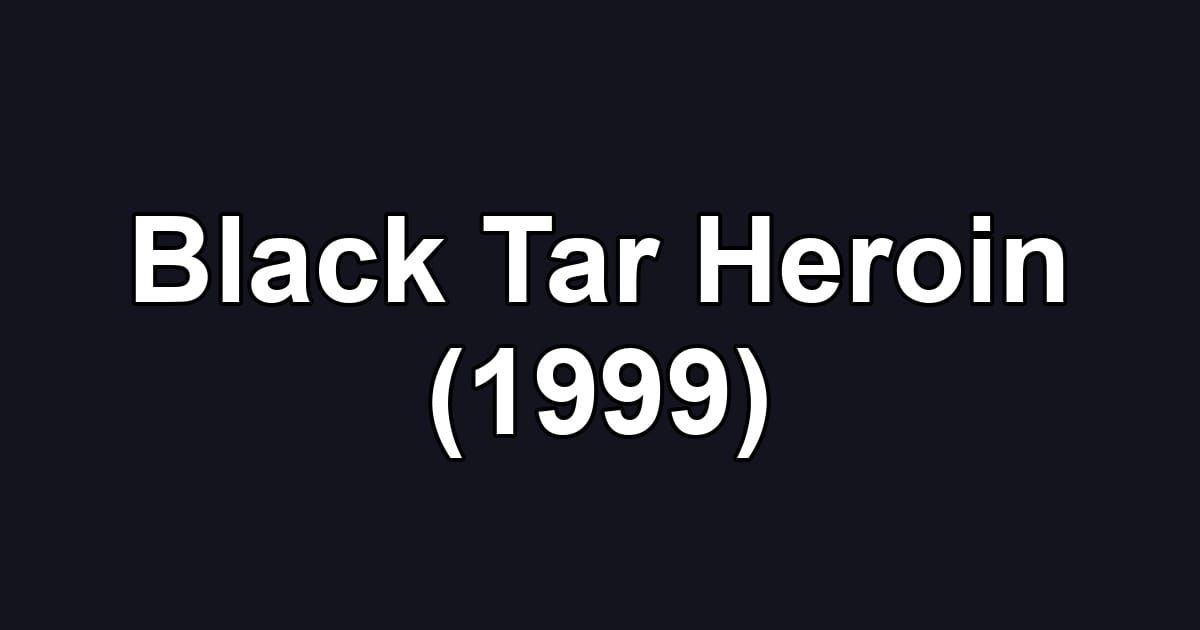 Black Tar Heroin (1999)