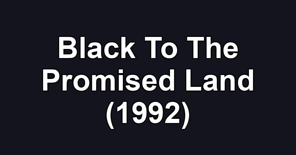 Black To The Promised Land (1992)