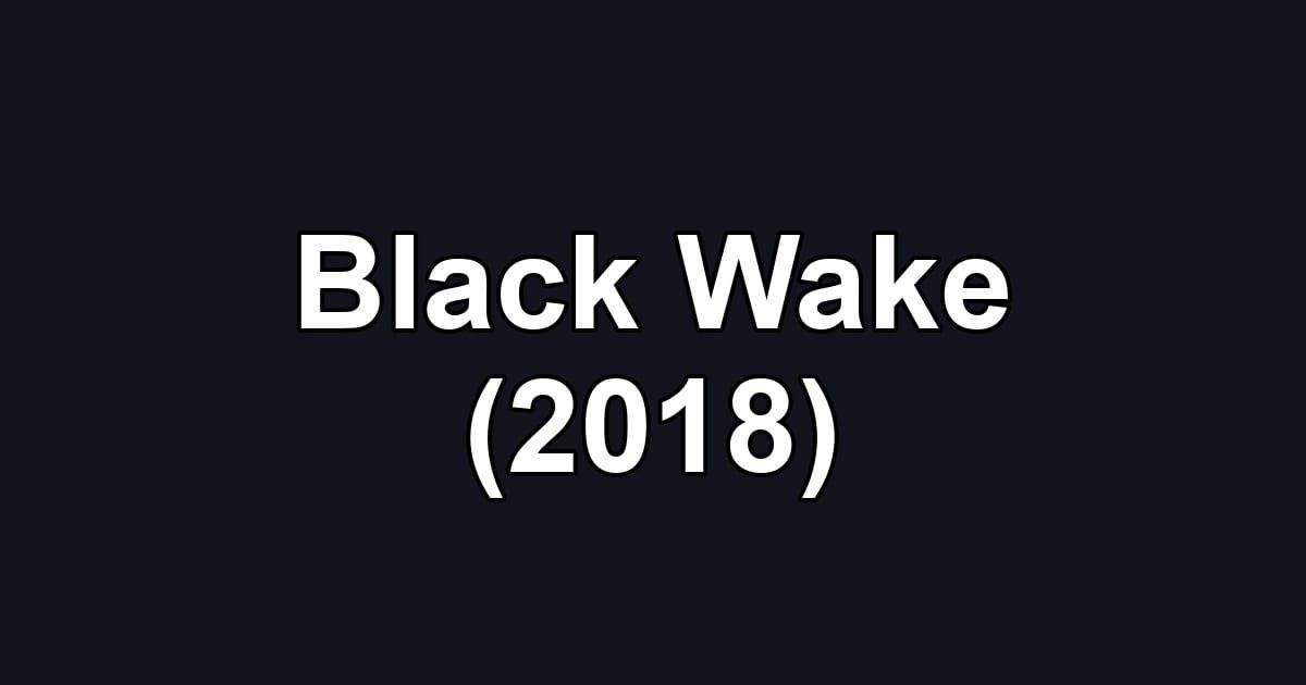 Black Wake (2018)