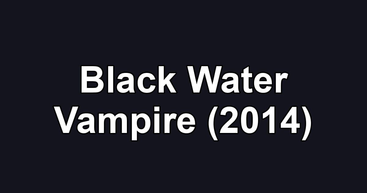 Black Water Vampire (2014)