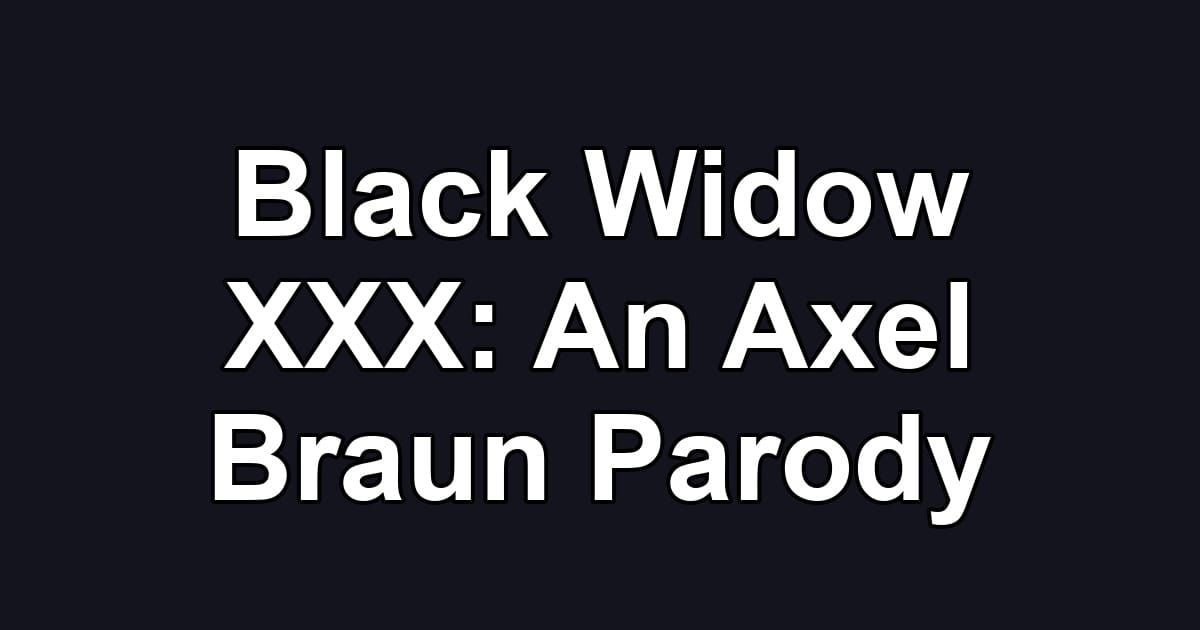 Black Widow XXX: An Axel Braun Parody