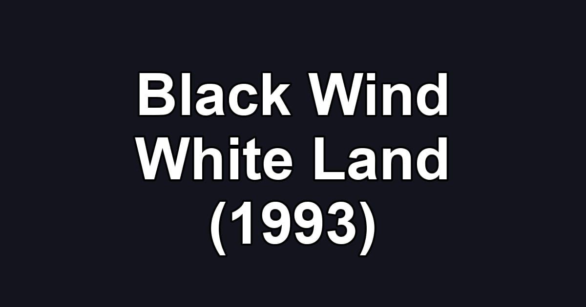 Black Wind White Land (1993)