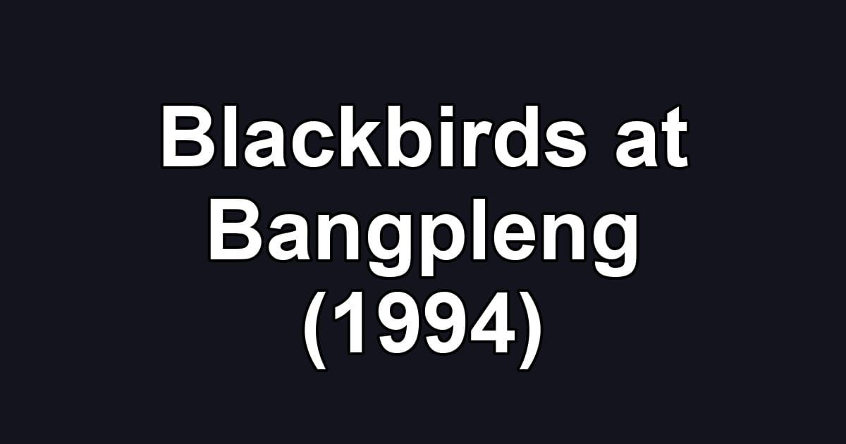 Blackbirds at Bangpleng (1994)