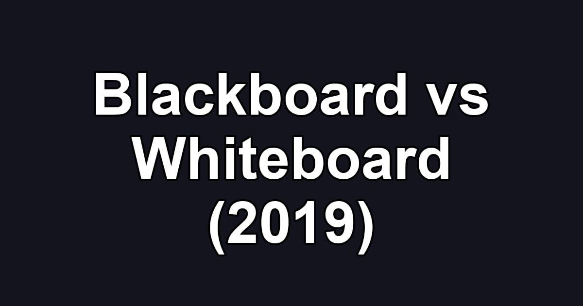 Blackboard vs Whiteboard (2019)