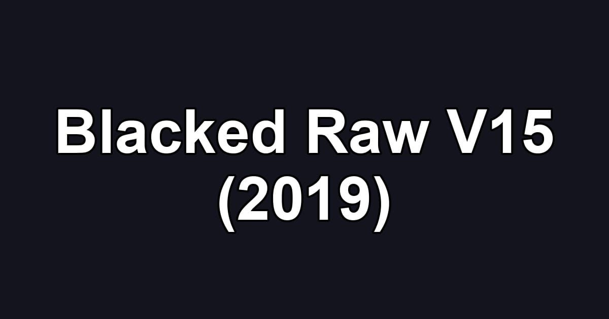 Blacked Raw V15 (2019)