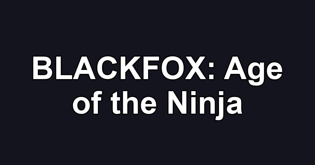 BLACKFOX: Age of the Ninja